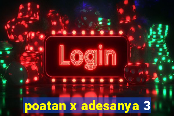 poatan x adesanya 3